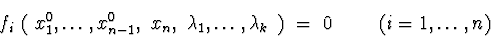 \begin{displaymath}f_{i}\ (\ x_{1}^0,\ldots,x_{n-1}^0,\ x_{n},\ \lambda_{1},\ldots,\lambda_{k}\ )\ =\ 0 \ \ \ \
\ \ \ (i=1,\ldots,n)
\end{displaymath}