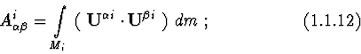 \begin{displaymath}A^{i}_{\alpha \beta } = \int\limits_{M_{i}}\ (\ {\bf U}^{\alpha i}
\cdot {\bf U}^{\beta i}\ )\ dm\ ;
\eqno (1.1.12)\end{displaymath}