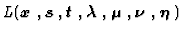 $\displaystyle L(\mbox{\boldmath$x$ },\mbox{\boldmath$s$ },\mbox{\boldmath$t$ },...
...ambda$ },\mbox{\boldmath$\mu$ },\mbox{\boldmath$\nu$ },\mbox{\boldmath$\eta$ })$