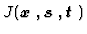 $\displaystyle J(\mbox{\boldmath$x$ },\mbox{\boldmath$s$ },\mbox{\boldmath$t$ })$