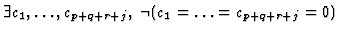 $\displaystyle \exists c_{1},\ldots,c_{p+q+r+j},\;\neg(c_{1}=\ldots=c_{p+q+r+j}=0)$